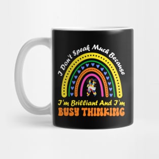 I Don't Speak Much Because I'm Brilliant And Busy Thinking Mug